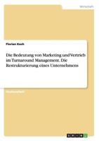 Die Bedeutung von Marketing und Vertrieb im Turnaround Management. Die Restrukturierung eines Unternehmens 3656757461 Book Cover