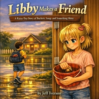 Libby Makes a Friend: A Rainy Day Story of Buckets, Soup, and Something Shiny B0GV88SCJB Book Cover