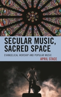 Secular Music, Sacred Space: Evangelical Worship and Popular Music 1498542174 Book Cover