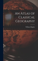 An Atlas of Classical Geography 1017340269 Book Cover