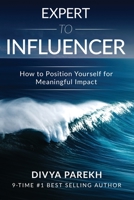 EXPERT TO INFLUENCER: HOW TO POSITION YOURSELF FOR MEANINGFUL IMPACT 1949513114 Book Cover