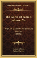 The Works Of Samuel Johnson V4: With An Essay On His Life And Genius 1165696169 Book Cover