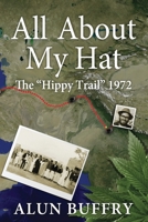 All About My Hat - The Hippy Trail 1972 0993210716 Book Cover