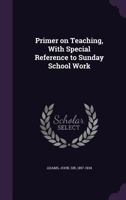 Primer on Teaching, with Special Reference to Sunday School Work 1354325354 Book Cover