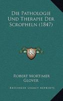 Die Pathologie Und Therapie Der Scropheln (1847) 1161116605 Book Cover