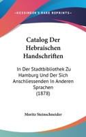 Catalog Der Hebraischen Handschriften: In Der Stadtbibliothek Zu Hamburg Und Der Sich Anschliessenden In Anderen Sprachen (1878) 1168416345 Book Cover