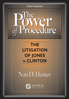 The Power of Procedure: The Litigation of Jones V. Clinton (Coursebook Series) 073552825X Book Cover