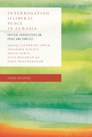 Interrogating Illiberal Peace in Eurasia: Critical Perspectives on Peace and Conflict 1786603624 Book Cover