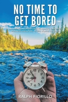 No Time To Get Bored: An American Adventurer-Educator, Explorer, Business Executive, Diver, World Class Traveler B0DZ3Y7TQC Book Cover