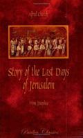 Story Of The Last Days Of Jerusalem: From Josephus 1505976596 Book Cover