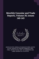 Monthly Consular and Trade Reports, Volume 39, issues 140-143 137796311X Book Cover