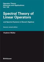 Spectral Theory of Linear Operators: And Spectral Systems in Banach Algebras (Operator Theory Advances and Applications) 3764382643 Book Cover