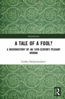 A Tale of a Fool?: A Microhistory of an 18th-Century Peasant Woman 1138061344 Book Cover