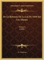 De La Reforme De La Loi De 1838 Sur Les Alienes: Discours (1884) 1162425164 Book Cover