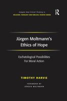 Jürgen Moltmann's Ethics of Hope: Eschatological Possibilities for Moral Action 1138261904 Book Cover
