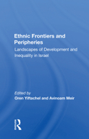 Ethnic Frontiers And Peripheries: Landscapes Of Development And Inequality In Israel 0367167239 Book Cover