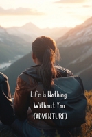 Life Is Nothing Without You (ADVENTURE) B0DRPMHZM5 Book Cover
