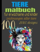 TIERE MALBUCH: 100 ZEICHNUNGEN ALLER TIERE FÜR ERWACHSENE UND KINDER LOWE DESIGNS (German Edition) B087SMHW1L Book Cover