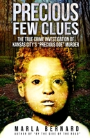 PRECIOUS FEW CLUES: The True Crime Investigation Of Kansas City’s “Precious Doe” Murder 1957288949 Book Cover