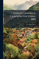Centro America. Campana Nacional 1885 1173285598 Book Cover