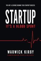 Startup - It's a Blood Sport: The Art & Science Behind Tech Startup Success 0646993151 Book Cover