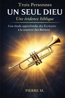 Trois Personnes, UN SEUL DIEU : Une évidence: Trinité (French Edition) B0G58RFQD1 Book Cover