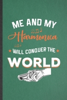 Me and My Harmonica Will Conquer the World: Funny Music Teacher Lover Lined Notebook/ Blank Journal For Harmonica Player Student, Inspirational Saying ... Birthday Gift Idea Cute Ruled 6x9 110 Pages 1700760963 Book Cover