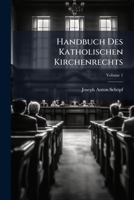 Handbuch Des Katholischen Kirchenrechts: Mit Besonderer Rücksicht Auf Die Kirchenrechtlichen Verhältnisse Oesterreichs, Volume 1 1246573318 Book Cover