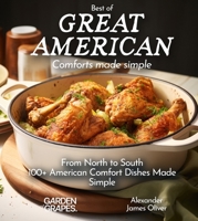 Best of Great American Cookbook: 100+ American Comfort Dishes Made Simple (Best of Global Recipes) B0CWFM6NK4 Book Cover
