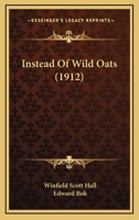Instead Of Wild Oats (1912) 1166564010 Book Cover
