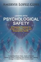 Leading with Psychological Safety: 52 Essential Practices for a Year of Building Trust and Empowering Teams 1959471708 Book Cover