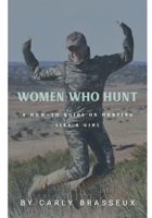 Women Who Hunt: A How-To Guide on Hunting Like a Girl B0DXKK6FR1 Book Cover
