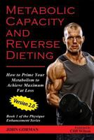 Metabolic Capacity and Reverse Dieting: How To Prime Your Metabolism And Achieve Maximum Fat Loss 1514875896 Book Cover