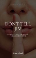 Don't Tell Jim: Family Consequences of Narcissistic Abuse 0578839555 Book Cover