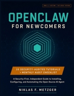 OpenClaw for Newcomers: A Security-First, Independent Guide to Installing, Configuring, and Automating the Open-Source AI Agent B0H127ST3N Book Cover