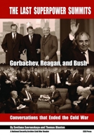 The Last Superpower Summits: Reagan, Gorbachev and Bush. Conversations That Ended the Cold War. 9633861691 Book Cover