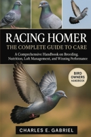 RACING HOMER: THE COMPLETE GUIDE TO CARE: A Comprehensive Handbook on Breeding, Nutrition, Loft Management, and Winning Performance B0FS1B7P4R Book Cover