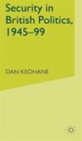 Security In British Politics, 1945 99 0333747216 Book Cover