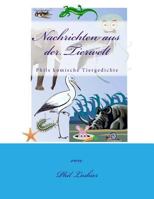 Nachrichten Aus Der Tierwelt: Phils Komische Tiergedichte 1503304167 Book Cover