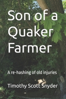 Son of a Quaker farmer: A re-hashing of old injuries B0BTKXY5TX Book Cover