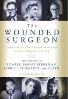 The Wounded Surgeon: Confession and Transformation in Six American Poets (Robert Lowell, Elizabeth Bishop, John Berryman, Randall Jarrell, Delmore Schwartz and Sylvia Plath) 0393339351 Book Cover