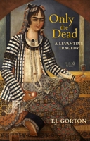 Only the Dead: a Levantine Tragedy 162371821X Book Cover