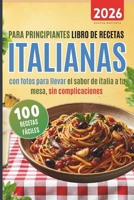 100 recetas fáciles italianas para principiantes: Libro de recetas con fotos para llevar el sabor de italia a tu mesa sin complicaciones (Spanish Edition) B0GKFVYD55 Book Cover