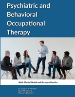 PSYCHIATRIC AND BEHAVIORAL OCCUPATIONAL THERAPY: Adult Mental Health and Recovery Practice B0H33YYBR4 Book Cover