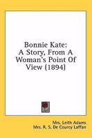 Bonnie Kate: a story from a woman's point of view. 1240889054 Book Cover