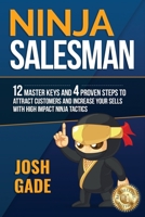 Ninja Salesman. 12 Master Keys And 4 Proven Steps To Attract Customers And Increase Your Sells With High Impact Ninja Tactics 8418617004 Book Cover
