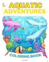Aquatic Adventures COLORING BOOK: Down on the Farm: Dive into Imagination: 50 Enchanting Underwater Scenes B0CP67M8ZX Book Cover