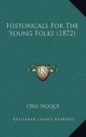 Historicals For The Young Folks... 1120294371 Book Cover