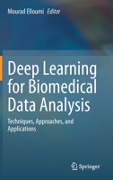 Deep Learning for Biomedical Data Analysis: Techniques, Approaches, and Applications 3030716759 Book Cover