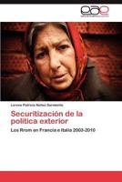 Securitización de la política exterior: Los Rrom en Francia e Italia 2003-2010 3848475537 Book Cover